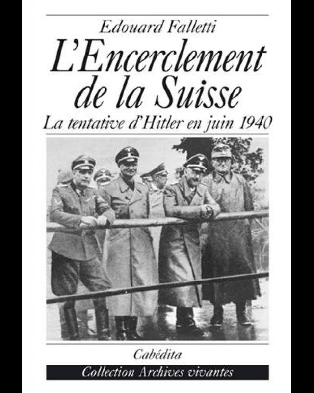 L&#039;encerclement de la Suisse : La tentative d&#039;Hitler en juin 1940 cover