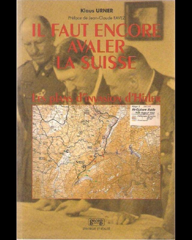 &quot;Il faut encore avaler la Suisse&quot; : Les plans d&#039;invasion et de guerre économique d&#039;Hitler contre la Suisse cover