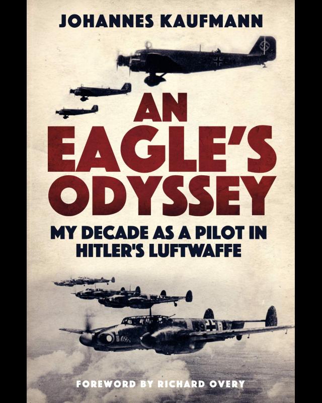 An Eagle&#039;s Odyssey: My Decade as a Pilot in Hitler&#039;s Luftwaffe cover